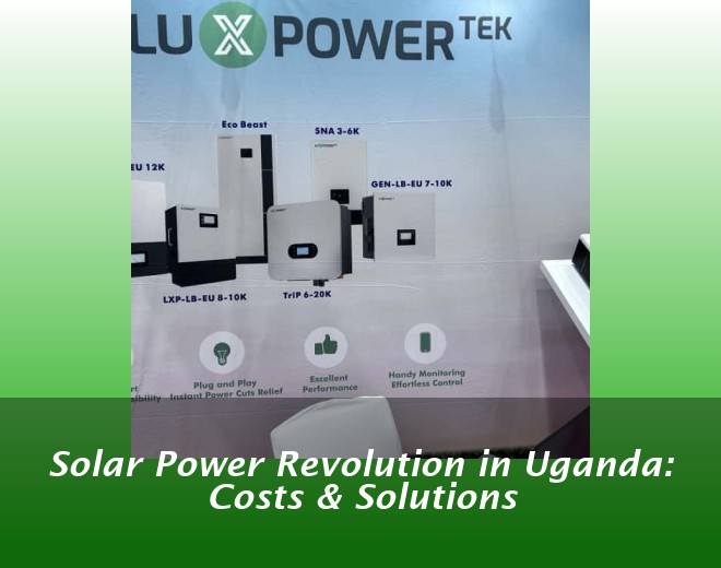 Solar Power Revolution in Uganda: Costs & Solutions